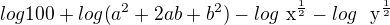 $log 100 + log \text({ a}^{2} + 2ab + b^{2}) - log \text{ x}^{\frac{1}{2}} - log \text{� y}^{\frac{1}{2}}$