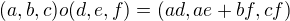 $(a,b,c)o(d,e,f)=(ad,ae+bf,cf)$