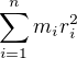 $\sum_{i=1}^{n}m_i r_i^2$