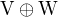 $\text{V}\oplus\text{W}$