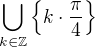 $\bigcup_{k \in \mathbb{Z}} \{ k \cdot \frac{\pi}{4} \}$