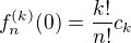 $f_{n}^{(k)} (0) = \frac{k!}{n!}c_k$