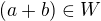 $(a + b)\in W$