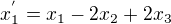 $x_1^{'}=x_1-2x_2+2x_3$