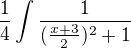 $ \frac{1}{4}\int\frac{1}{(\frac{x+3}{2})^2+ 1}$