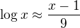 $\log_{}x\approx \frac{x-1}{9}$
