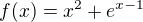 $f(x)=x^2+e^{x-1}$