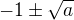 $-1\pm\sqrt a$
