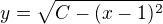 $y=\sqrt{C-(x-1)^2}$