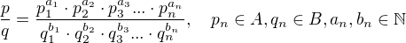 $\frac{p}{q}=\frac{p_1^{a_1}\cdot p_2^{a_2}\cdot p_3^{a_3}...\cdot p_n^{a_n}}{q_1^{b_1}\cdot q_2^{b_2}\cdot q_3^{b_3}...\cdot q_n^{b_n}},\quad p_n\in A, q_n\in B, a_n,b_n\in \mathbb{N}$