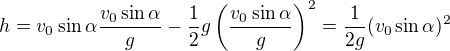 $h=v_0\sin\alpha\frac{v_0\sin\alpha}g-\frac12g\left(\frac{v_0\sin\alpha}g\right)^2=\frac1{2g}(v_0\sin\alpha)^2$