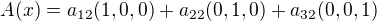$A(x) = a_{12}(1,0,0) + a_{22}(0,1,0) + a_{32}(0,0,1)$
