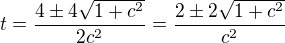 $t=\frac{4\pm 4\sqrt{1+c^2}}{2c^2}=\frac{2\pm 2\sqrt{1+c^2}}{c^2}$