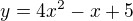 $y=4x^{2}-x+5$