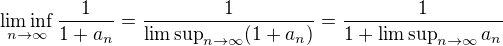 $\liminf_{n \to \infty}\frac{1}{1+a_n} = \frac {1}{\limsup_{n \to \infty}(1+a_n)}=\frac {1}{1 +\limsup_{n \to \infty} a_n}$