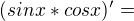 $(sinx*cosx)'=$