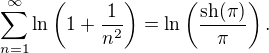 $\sum_{n=1}^\infty\ln\left(1+\frac{1}{n^2}\right)=\ln\left(\frac{\text{sh}(\pi)}{\pi}\right).$