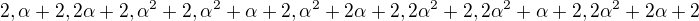 $2,\alpha +2, 2\alpha +2,\alpha ^2+2,\alpha ^2 + \alpha +2, \alpha ^2 + 2\alpha +2,2\alpha ^2+2,2\alpha ^2 + \alpha +2, 2\alpha ^2 + 2\alpha +2$