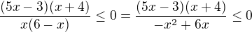 $\frac{(5x-3)(x+4)}{x(6-x)}\le 0=\frac{(5x-3)(x+4)}{-x^2+6x}\le 0$