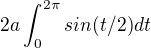 $2a\int_{0}^{2\pi }sin(t/2) dt$
