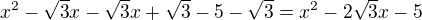 $x^2-\sqrt3x-\sqrt3x+\sqrt3-5-\sqrt3=x^2-2\sqrt3x-5$