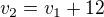 $v_{2}=v_{1} + 12$