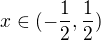 $x\in (-\frac{1}{2}, \frac{1}{2})$