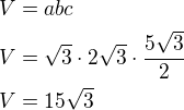 $V=abc\nlV=\sqrt3\cdot 2\sqrt3\cdot\frac{5\sqrt 3}{2}\nlV=15\sqrt 3$