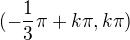 $(-\frac{1}{3}\pi + k\pi , k\pi )$