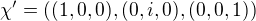 $\chi'=((1,0,0),(0,i,0),(0,0,1))$