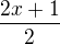 $\frac{2x+1}{2}$