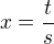 $x = \frac{t}{s}$
