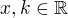 $x,k\in\mathbb{R}$