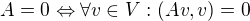 $A=0\Leftrightarrow \forall v\in V:(Av,v)=0$