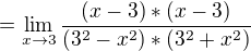 $ =\lim_{x\to3}\frac{(x-3)*(x-3)}{(3^{2}-x^{2})*(3^{2}+x^{2})}$