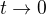 $t \rightarrow 0$
