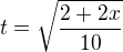 $t=\sqrt{\frac{2+2x}{10}}$