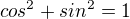$cos^{2}+sin^{2}=1$
