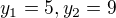 $y_{1}=5 , y_{2}=9$