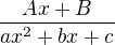 $\frac{Ax+B}{ax^2+bx+c}$