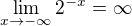 $\lim_{x\to-\infty}2^{-x}=\infty$