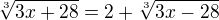 $\sqrt[3]{3x+28}=2+\sqrt[3]{3x-28}$