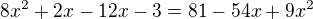 $8x^2+2x-12x-3=81-54x+9x^2$