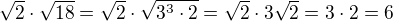 $\sqrt2\cdot \sqrt{18}=\sqrt 2 \cdot \sqrt{3^3\cdot2}=\sqrt2 \cdot 3\sqrt 2 =3\cdot2=6$