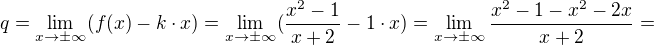 $q = \lim_{x\to \pm\infty}(f(x)-k\cdot x)=\lim_{x\to \pm\infty}(\frac{x^{2}-1}{x+2}-1\cdot x)=\lim_{x\to \pm\infty}\frac{x^{2}-1-x^2-2x}{x+2}=$