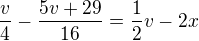 $\frac{v}{4}-\frac{5v+29}{16}=\frac{1}{2}v-2x$