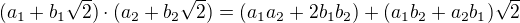 $(a_1 + b_1\sqrt{2})\cdot(a_2+b_2\sqrt{2})=(a_1a_2 + 2b_1b_2) + (a_1b_2+a_2b_1)\sqrt{2}$