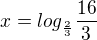 $x=log_{\frac{2}{3}}\frac{16}{3}$
