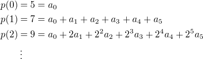 $p(0)=5=a_0\nlp(1)=7=a_0+a_1+a_2+a_3+a_4+a_5\nlp(2)=9=a_0+2a_1+2^2a_2+2^3a_3+2^4a_4+2^5a_5\nl\qquad\vdots$