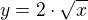 $y=2\cdot\sqrt{x}$